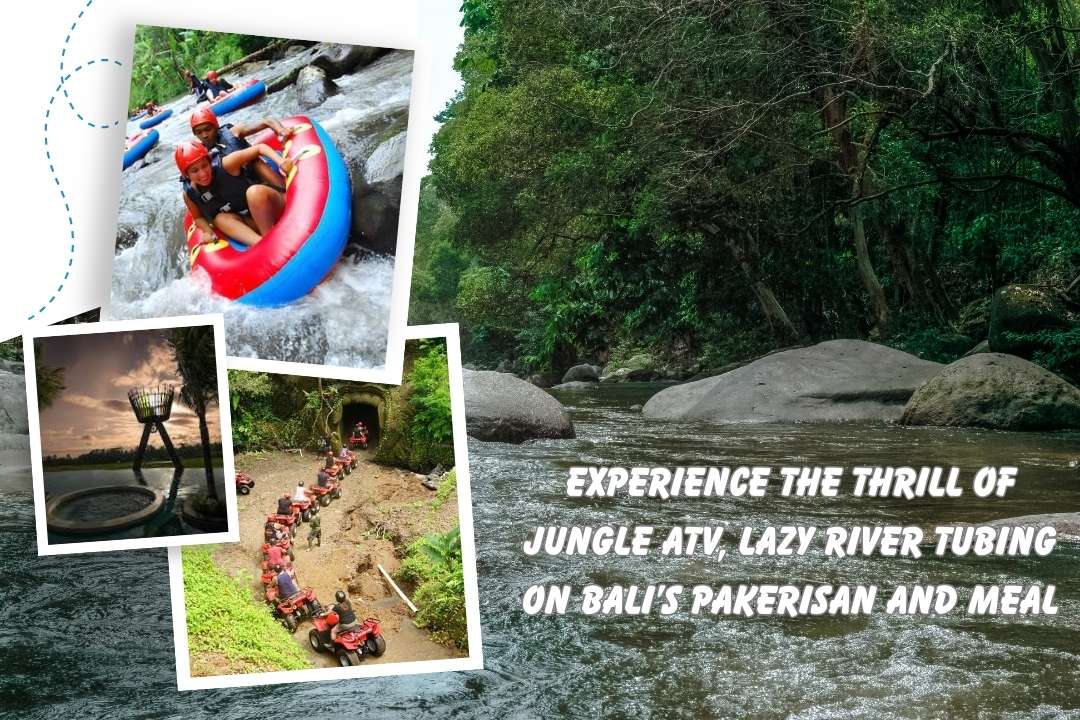 Experience the Thrill of Jungle ATV, Lazy River Tubing on Bali’s Pakerisan and Meal