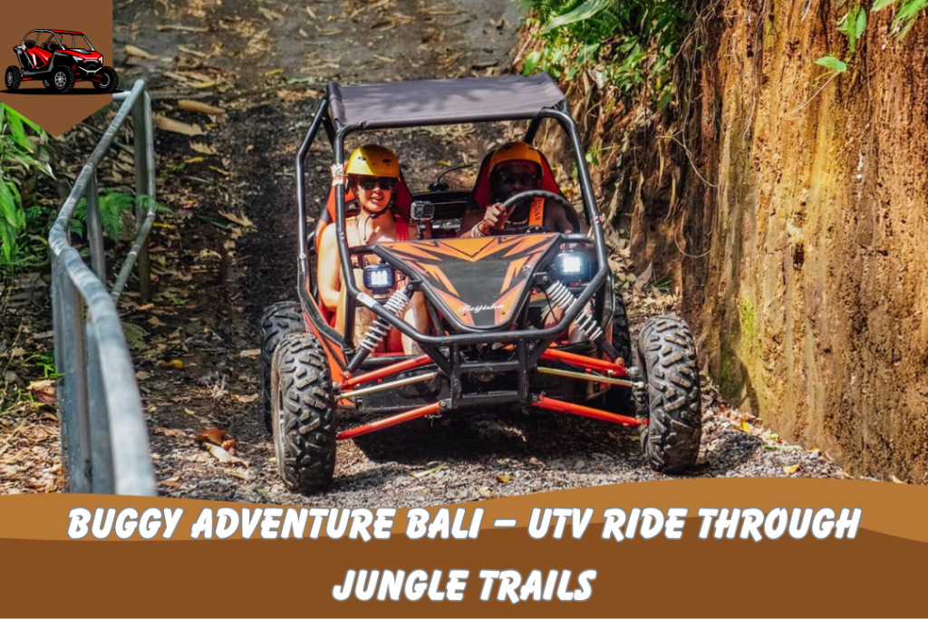Buggy Adventure Bali – UTV Ride Through Jungle Trails